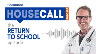 the Return to School episode | Beaumont HouseCall Podcast