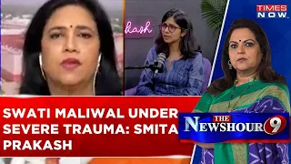 Swati Maliwal Under Severe Trauma, Her Body Was..: Smita Prakash | Swati Maliwal Assaultgate