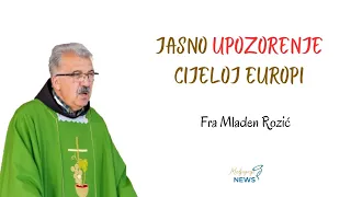 Jasno UPOZORENJE cijeloj Europi - Fra Mladen Rozić