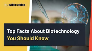 Top Facts About Biotechnology You Should Know