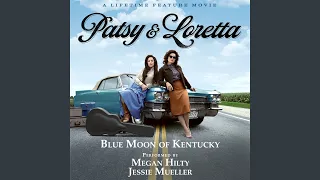 Blue Moon of Kentucky (From the Lifetime Feature Movie "Patsy & Loretta")