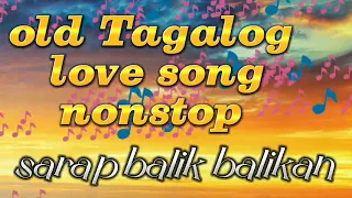 old Tagalog love song nonstop sarap balik balikan