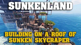 Building My Base On a Roof Of a Sunken Skyscraper in SUNKENLAND | Waterworld-Themed Survival