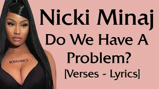 Nicki Minaj - Do We Have A Problem? [Verses/Solo - Lyrics] hold upshortyholdupbitchPlsdon't touch me