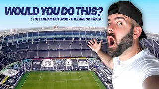 WOULD YOU DO THIS? | Tottenham Hotspur - The Dare SkyWalk!