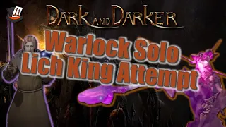 Warlock Solo Lich King Attempt  - Dark and Darker