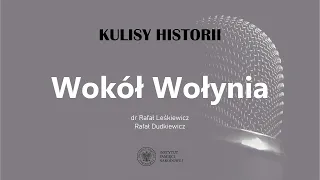 WOKÓŁ WOŁYNIA – cykl Kulisy historii odc. 119