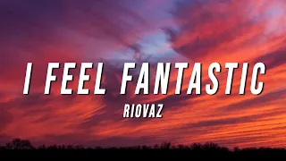 Riovaz - I Feel Fantastic (Lyrics)