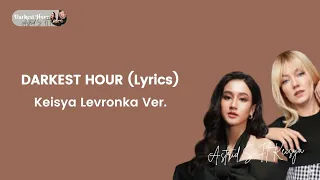 Darkest Hour - Astrid S Ft Keisya Levronka, Keisya Levronka Ver. (Lyrics)