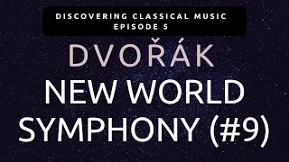 Discover Dvorak's New World Symphony (Discovering Classical Music, Ep. 5)