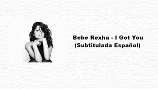 Bebe Rexha - I Got You (Subtitulada Español)