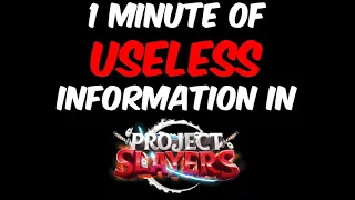 1 Minute of Useless Project Slayers Information