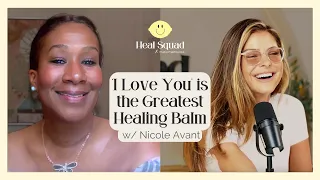 Why ‘I Love You’ is the Greatest Healing Balm w/ Nicole Avant