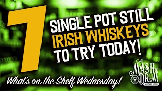 7 Single Pot Still Irish Whiskeys to Try Today!