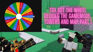 TDX But The Wheel Decides The Gamemode, Towers And Map Part 1