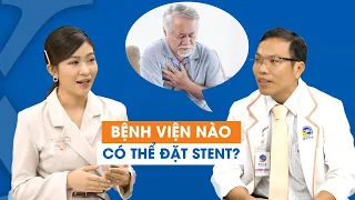 Bệnh viện nào có thể đặt stent điều trị bệnh mạch vành?