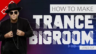 How To Make TRANCE BIGROOM - FL Studio Tutorial (+FREE FLP)