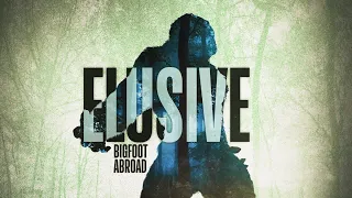 Elusive: Bigfoot Abroad - Sasquatch Abounds Around the Globe and doesn't like Trespassers! - WATCH!