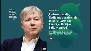 „Lietuva, Latvija, Estija moderniaisiais laikais: kada (ar) klestėjo Baltijos šalių vienybė?“