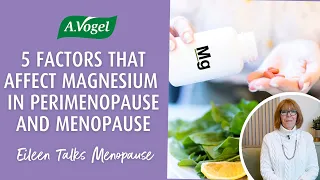 5 factors that affect your magnesium intake during perimenopause and menopause