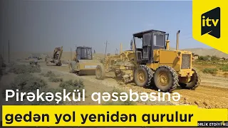 Abşeron rayonu Pirəkəşkül qəsəbəsinə gedən yol yenidən qurulur