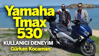 Yamaha Tmax 530 Kullanıcı Deneyimi | Gürkan Kocaman