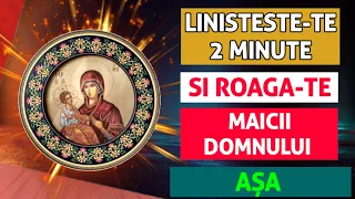 Rugaciune Facatoare De Minuni Catre Maica Domnului (LINISTITOARE SI PUTERNICA)