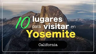 10 LUGARES para VISITAR en YOSEMITE NATIONAL PARK | CALIFORNIA | ESTADOS UNIDOS