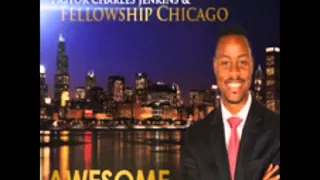 Awesome - Pastor Charles Jenkins & Fellowship Chicago-Awesome.mp4