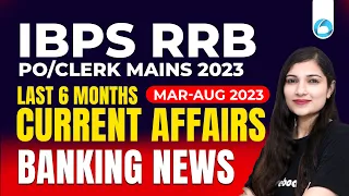 IBPS RRB PO/Clerk Mains Last 6 Months Current Affairs | Mar-Aug 2023 | Banking News | By Sheetal Mam