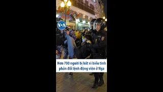 Hơn 700 người bị bắt vì biểu tình phản đối lệnh động viên ở Nga | VOA Tiếng Việt