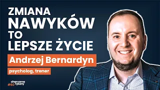 Od ZŁYCH do DOBRYCH nawyków. Jak to zrobić? | psycholog Andrzej Bernardyn