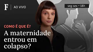 Como é que é? | A maternidade entrou em colapso?