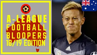 HYUNDAI A-LEAGUE FOOTBALL BLOOPERS - 2018/19 - FOOTBALL FAILS COMPILATION