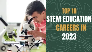 Discovering the Future: Top 10 STEM Education Careers for 2023!