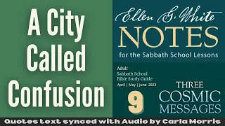 2023 Q2 Lesson 09 – Ellen G. White Notes – A City Called Confusion – Audio by Carla Morris