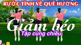 ❤️ TẬP CÙNG CHIỀU : RƯỚC TÌNH VỀ QUÊ HƯƠNG / BÀI TẬP THON GỌN - GIẢM BÉO