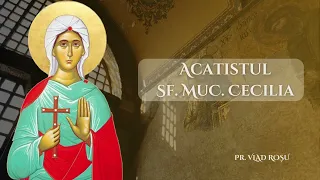 Acatistul Sf. Muc. Cecilia - Vlad Roșu