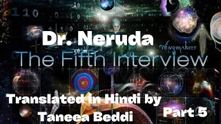 Dr Neruda Fifth interview recorded by Sarah Part 5translated in Hindi by Taneea Beddi