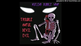 Nuclear Bubble Wrap - Trouble Awful Devil Evil