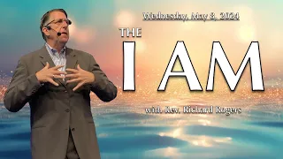 "The I AM" with Rev. Richard Rogers (5.8.2024)