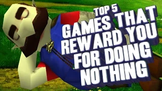 Top 5 - Games that reward you for doing nothing