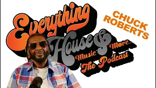 Chuck Roberts the "Voice Of House" | Episode 34