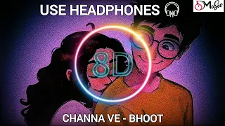 USE HEADPHONES 🎧 | CHANNA VE - BHOOT [8D AUDIO]