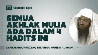 "SEMUA AKHLAK MULIA" ada dalam 4 hadits ini - Syaikh Abdurrozzaq bin Abdul Muhsin Al-Badr