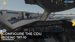 How to Configure the CDU of Boeing 787-10 in MSFS 2020