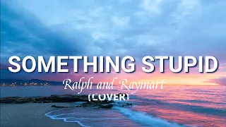 Something Stupid (Lyrics) | Frank & Nancy Sinatra | Ralph and Raymart (Cover)