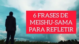 6 FRASES DE MEISHU- SAMA PARA REFLETIR