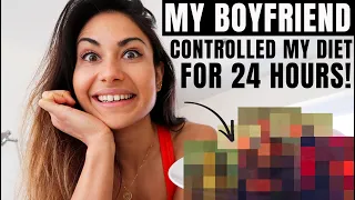 MY BOYFRIEND CONTROLLED MY DIET FOR 24 HOURS...