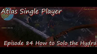 Atlas Single Player Episode 84 How to Solo the Hydra